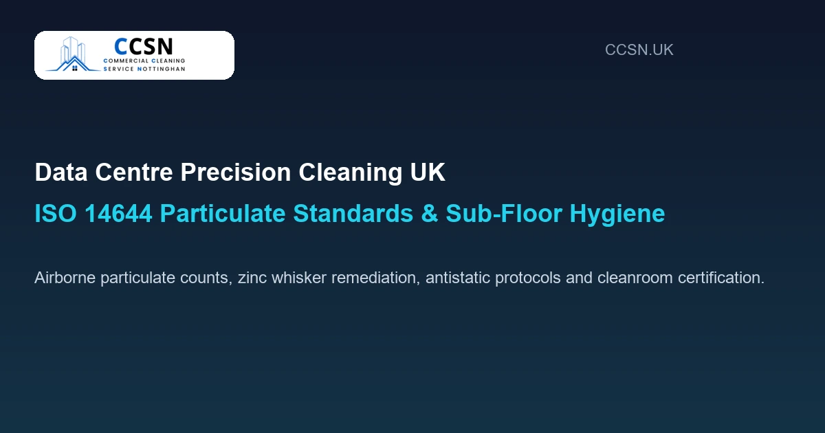 Data Centre Precision Cleaning: UK ISO 14644 Particulate Standards Guide