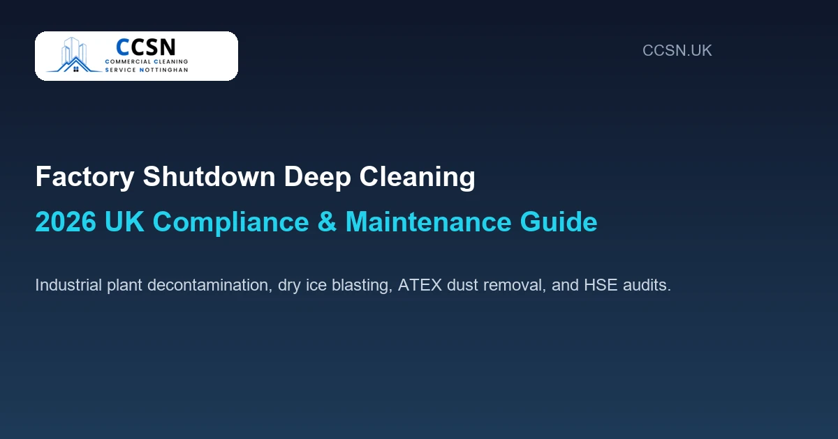 Factory Shutdown Deep Cleaning & Industrial Plant Decontamination: 2026 UK Compliance Guide