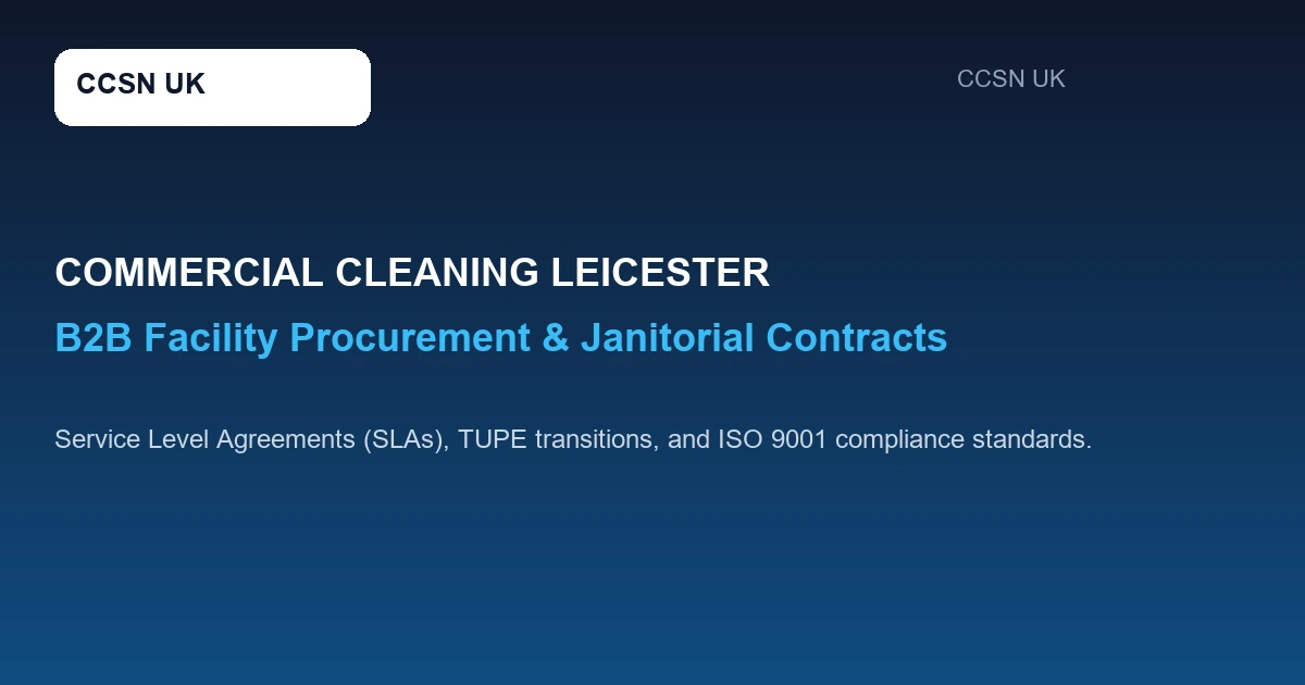 Commercial Cleaning Contracts Leicester: Complete B2B Office, Facility & Industrial Service Guide